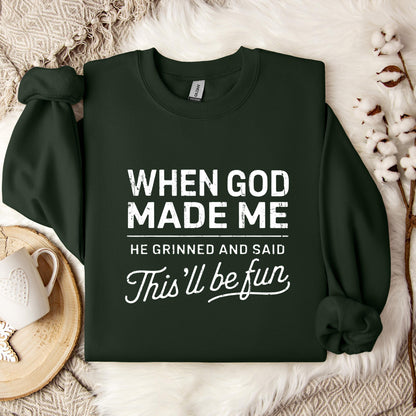 When God Made Me He Grinned And Said This'll Be Fun 14 Sweatshirt