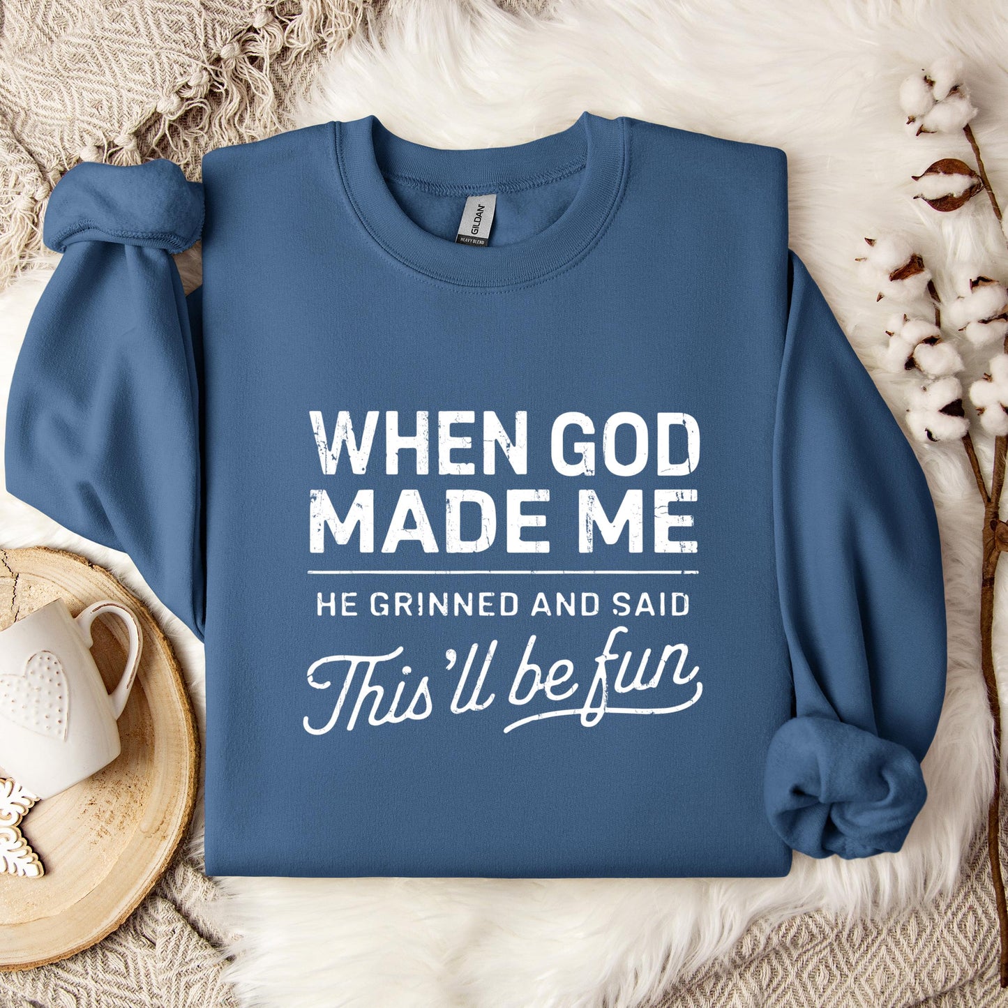 When God Made Me He Grinned And Said This'll Be Fun 14 Sweatshirt