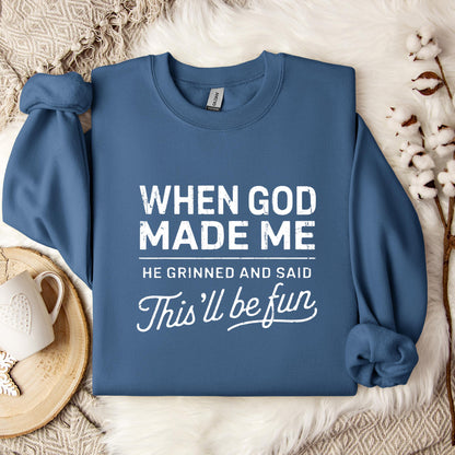 When God Made Me He Grinned And Said This'll Be Fun 14 Sweatshirt