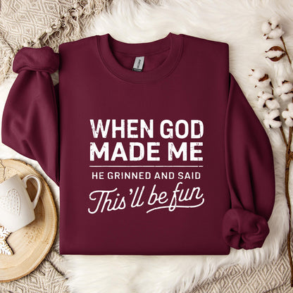 When God Made Me He Grinned And Said This'll Be Fun 14 Sweatshirt