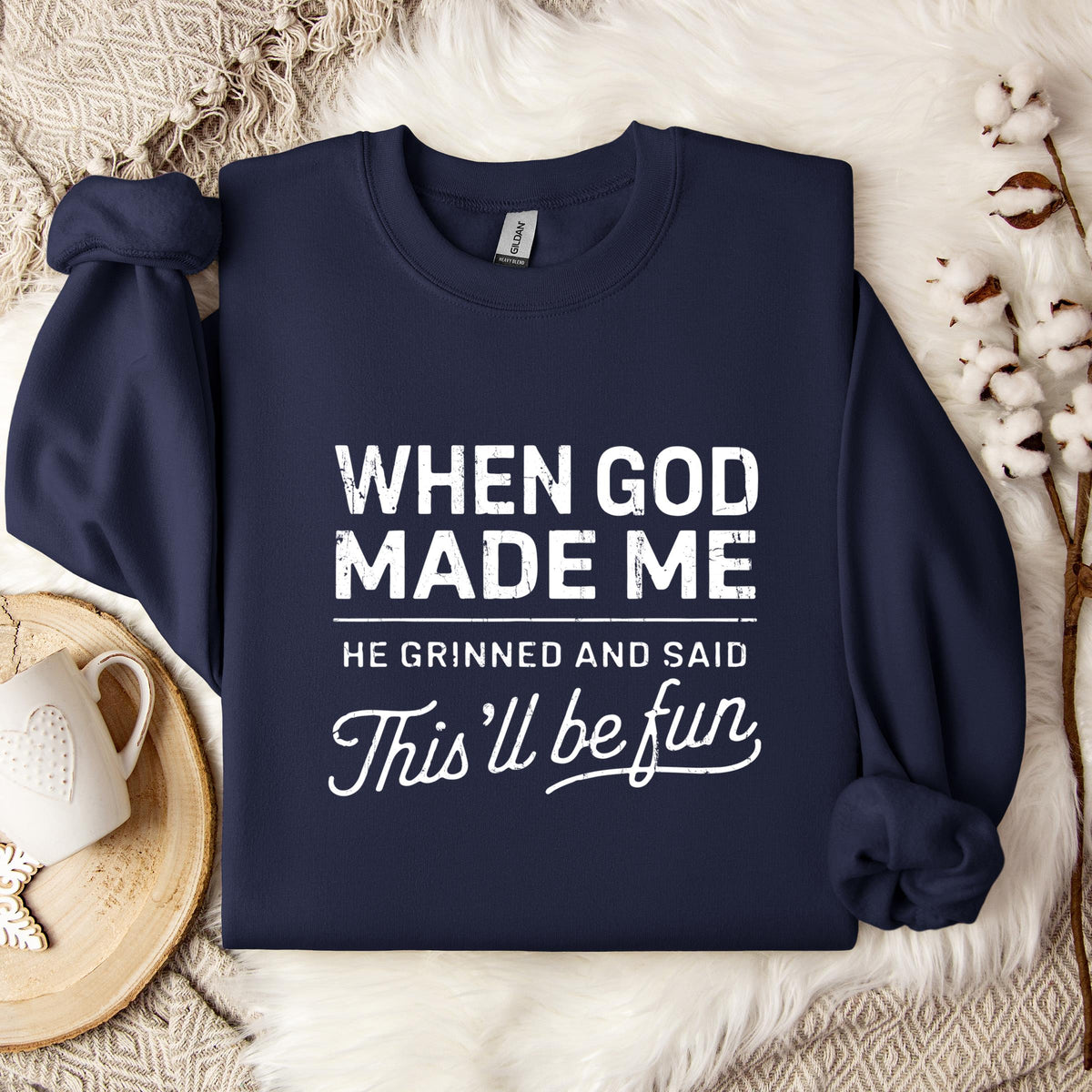 When God Made Me He Grinned And Said This'll Be Fun 14 Sweatshirt