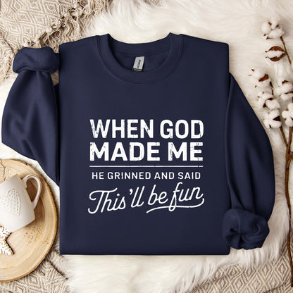 When God Made Me He Grinned And Said This'll Be Fun 14 Sweatshirt