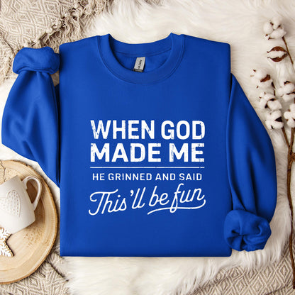 When God Made Me He Grinned And Said This'll Be Fun 14 Sweatshirt