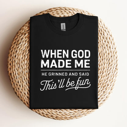 When God Made Me He Grinned And Said This'll Be Fun 14
