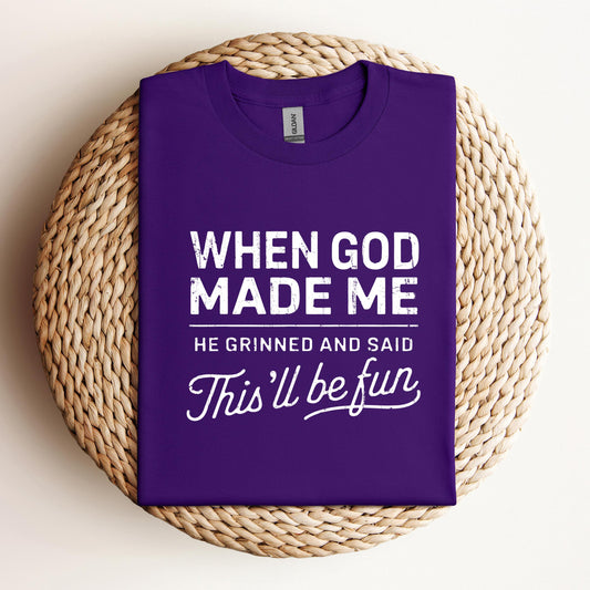 When God Made Me He Grinned And Said This'll Be Fun 14