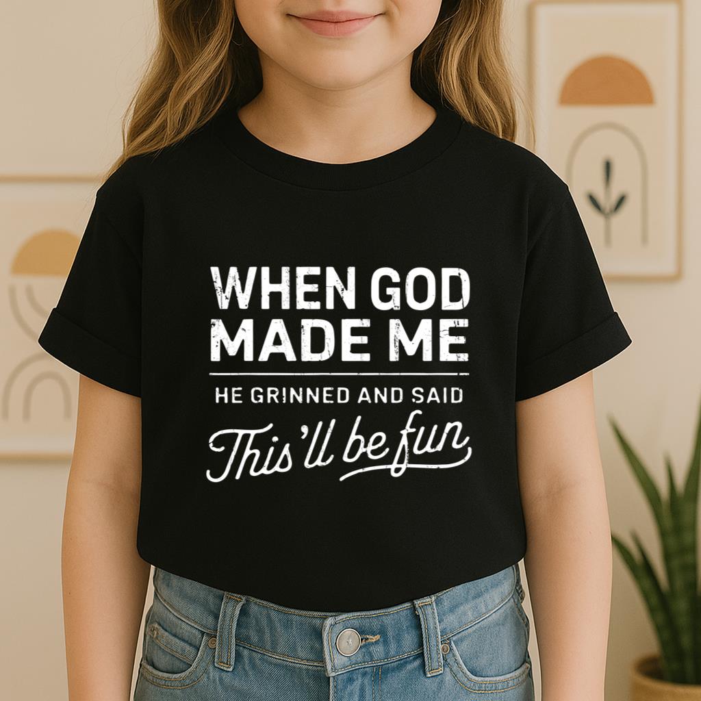 When God Made Me He Grinned And Said This'll Be Fun 14 Youth T-Shirt