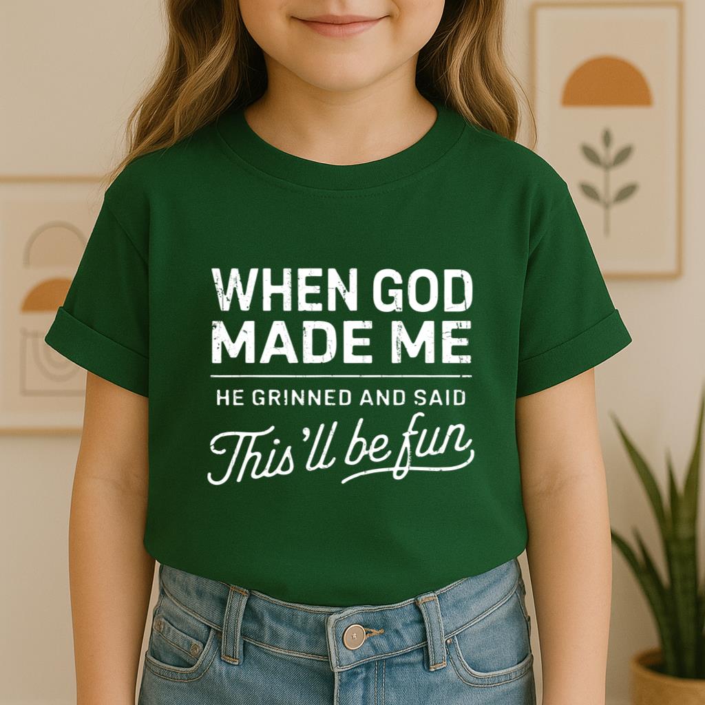 When God Made Me He Grinned And Said This'll Be Fun 14 Youth T-Shirt