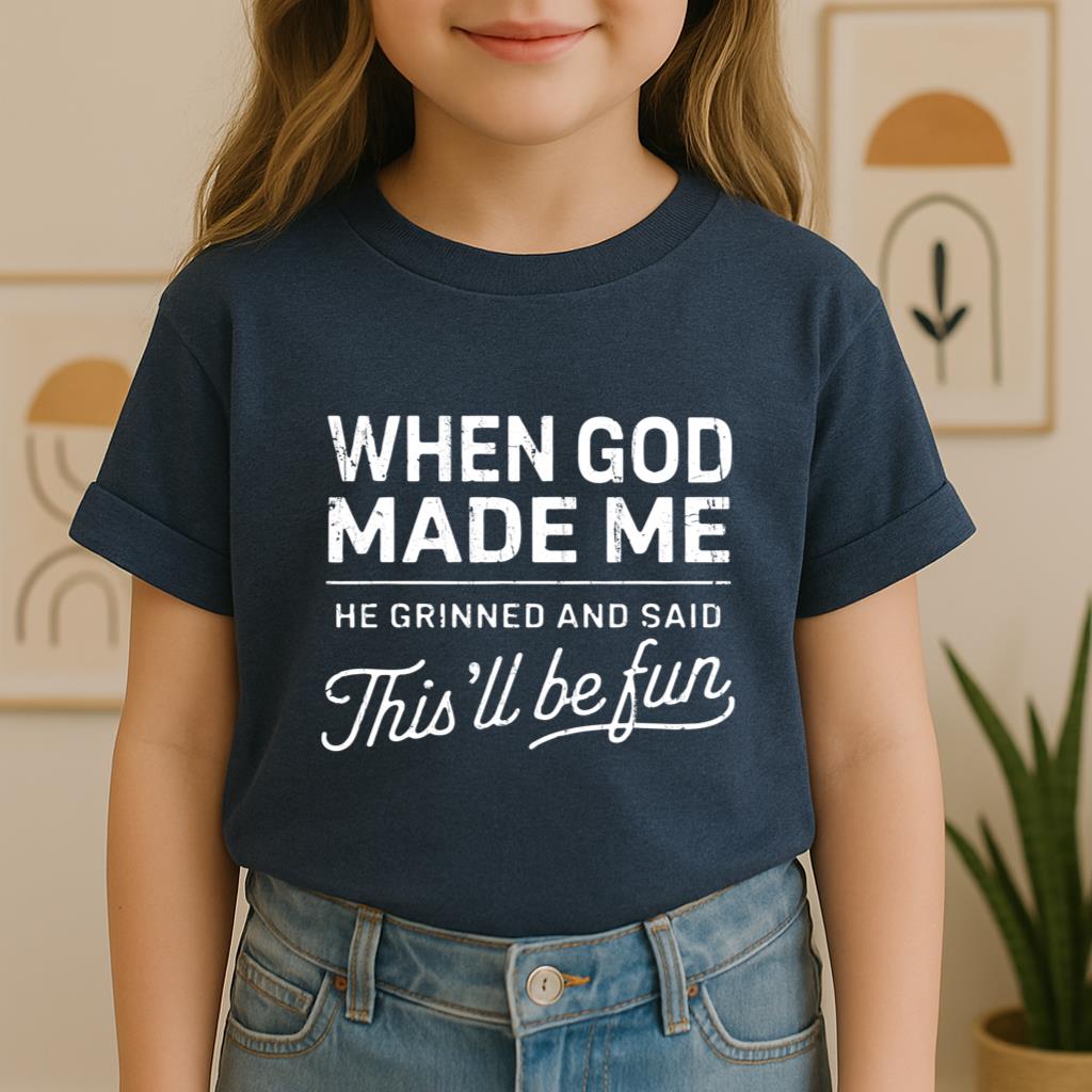 When God Made Me He Grinned And Said This'll Be Fun 14 Youth T-Shirt