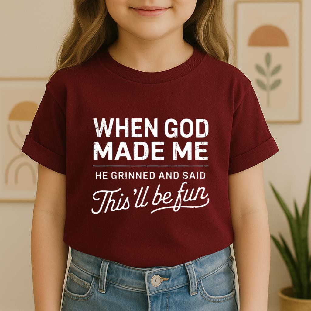 When God Made Me He Grinned And Said This'll Be Fun 14 Youth T-Shirt