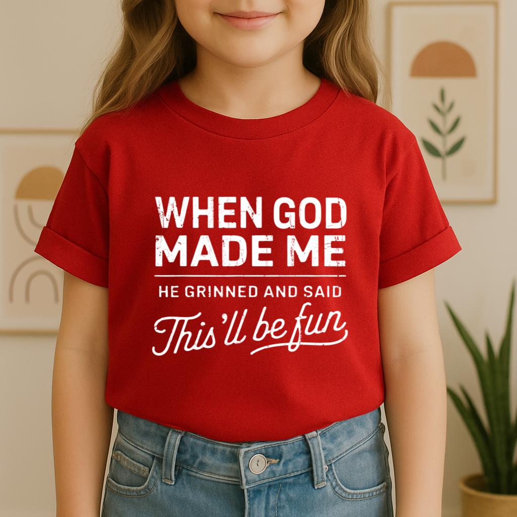 When God Made Me He Grinned And Said This'll Be Fun 14 Youth T-Shirt