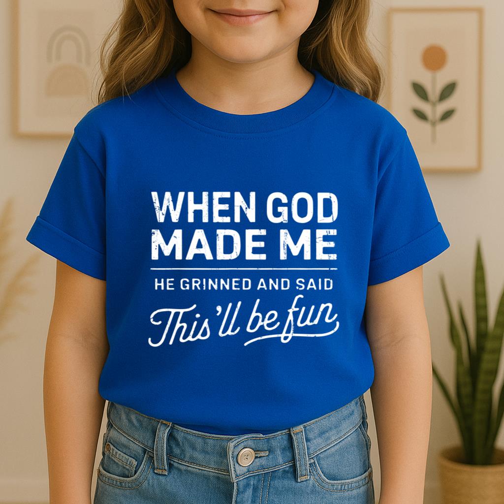 When God Made Me He Grinned And Said This'll Be Fun 14 Youth T-Shirt