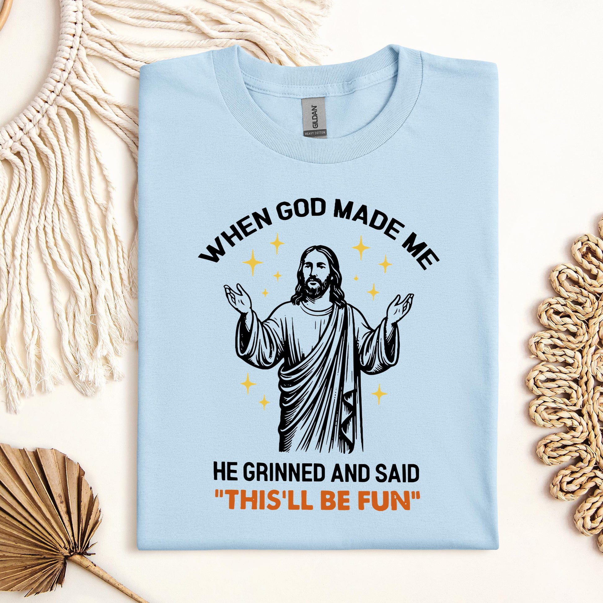 When God Made Me He Grinned And Said This'll Be Fun 15