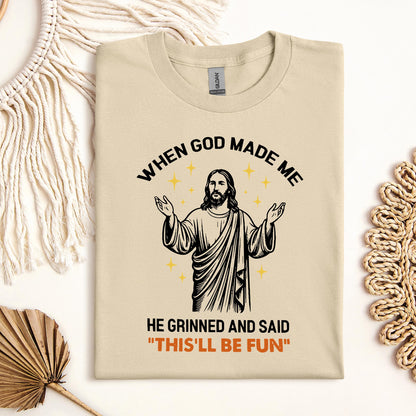 When God Made Me He Grinned And Said This'll Be Fun 15