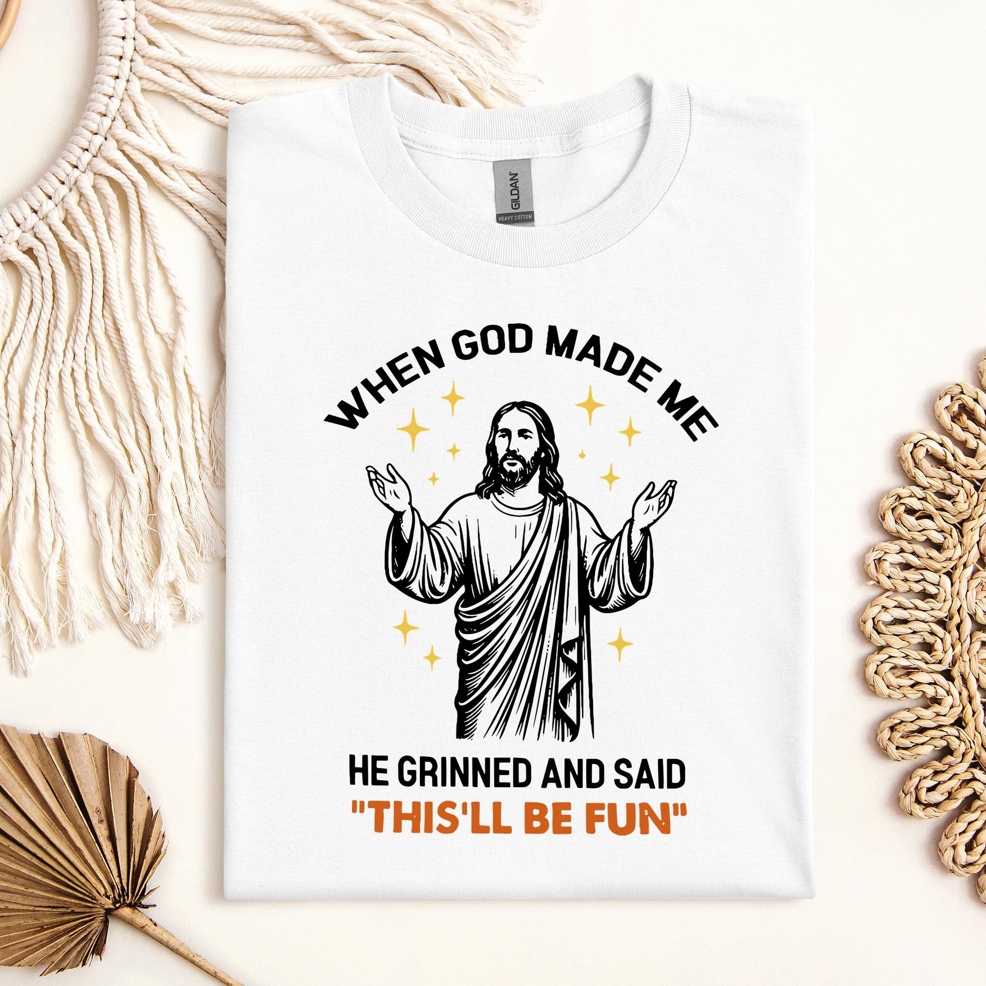 When God Made Me He Grinned And Said This'll Be Fun 15