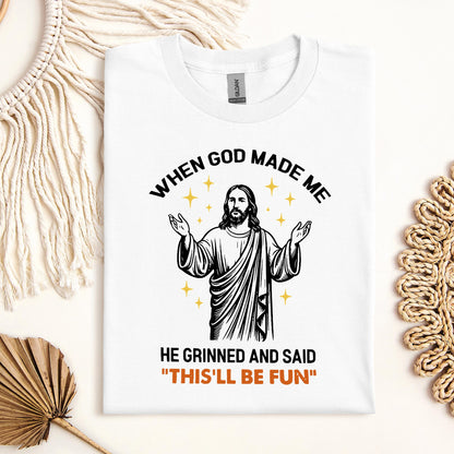 When God Made Me He Grinned And Said This'll Be Fun 15