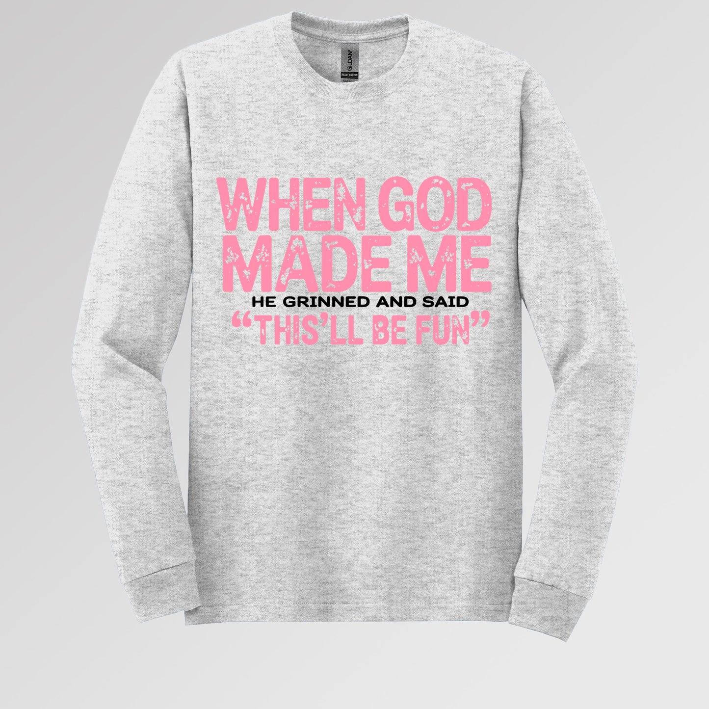When God Made Me He Grinned And Said This'll Be Fun 18