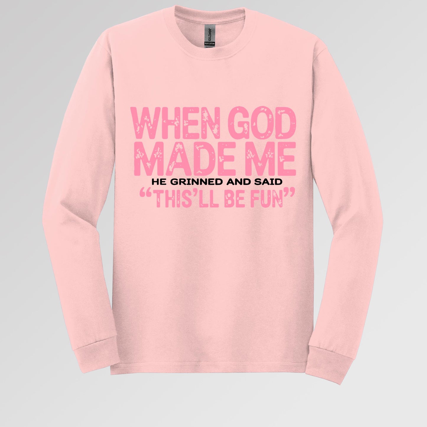 When God Made Me He Grinned And Said This'll Be Fun 18