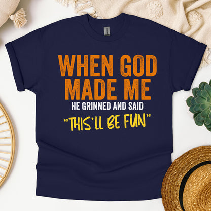 When God Made Me He Grinned And Said This'll Be Fun 20 (1)