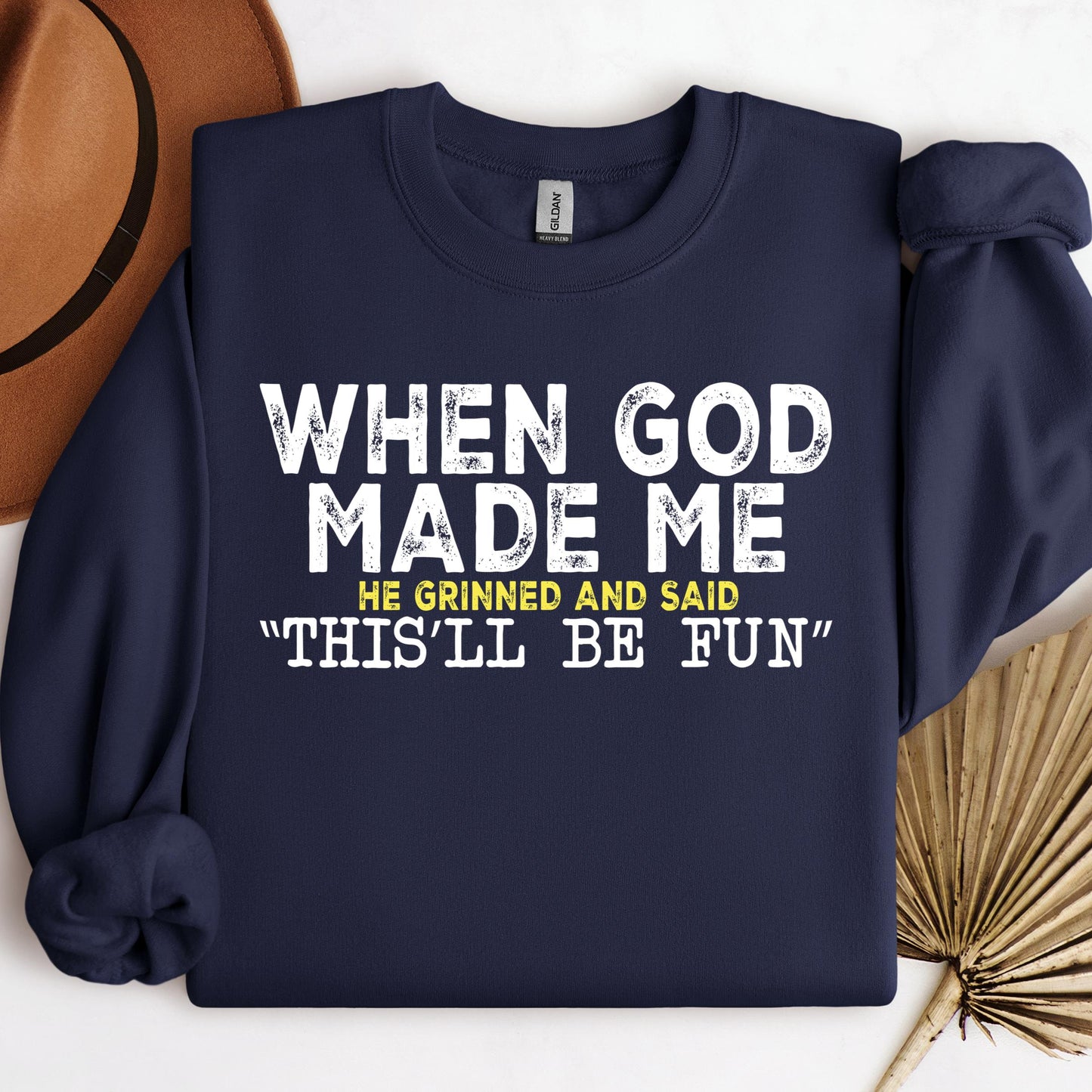 When God Made Me He Grinned And Said This'll Be Fun 23