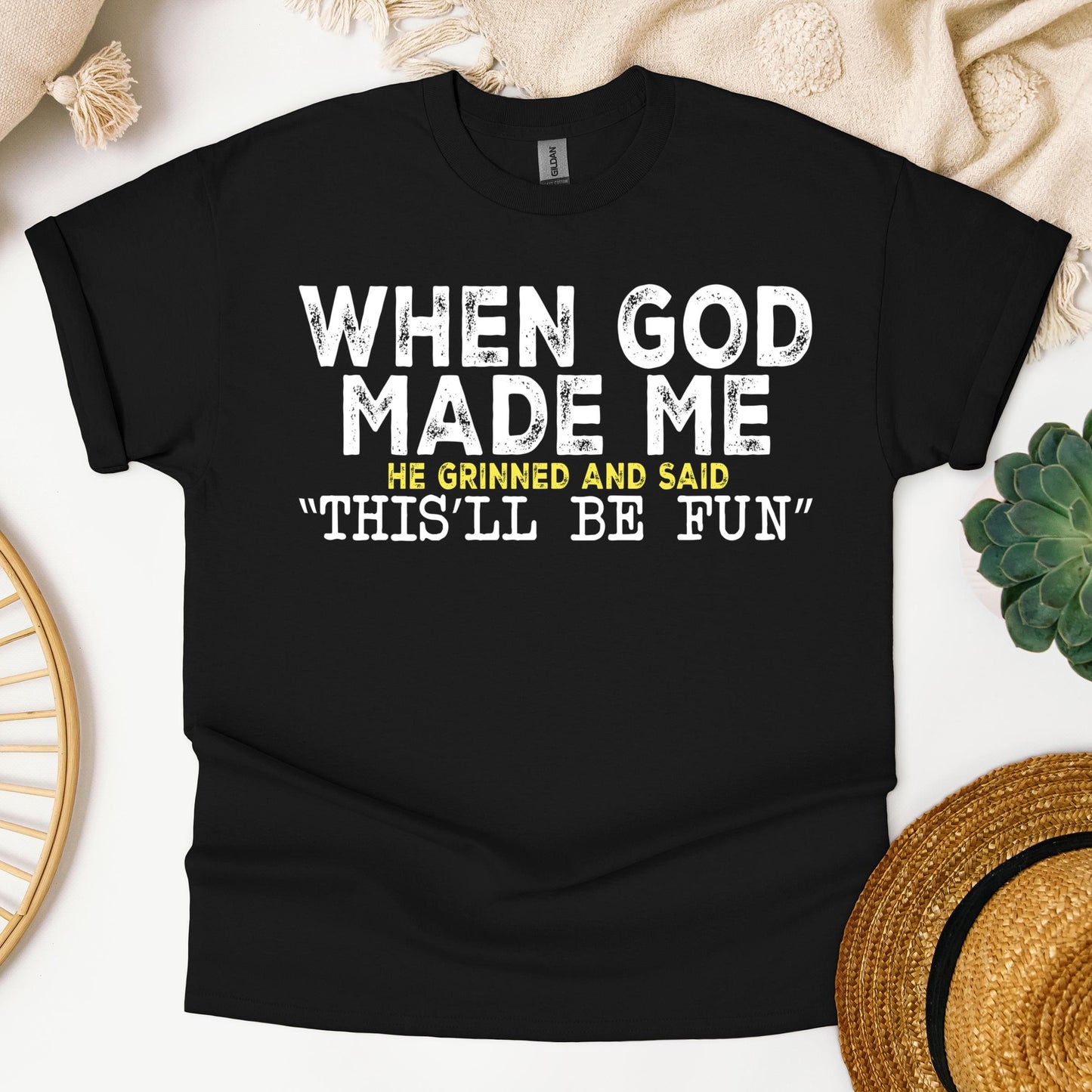 When God Made Me He Grinned And Said This'll Be Fun 23
