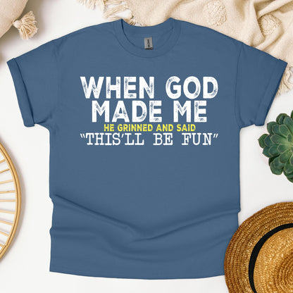 When God Made Me He Grinned And Said This'll Be Fun 23