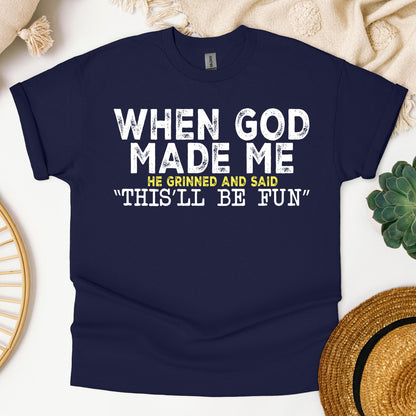 When God Made Me He Grinned And Said This'll Be Fun 23