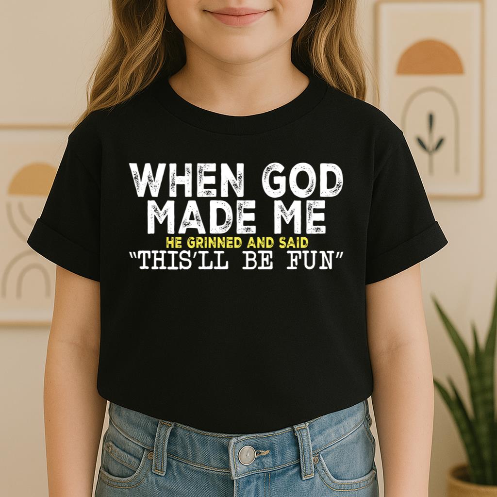 When God Made Me He Grinned And Said This'll Be Fun 23