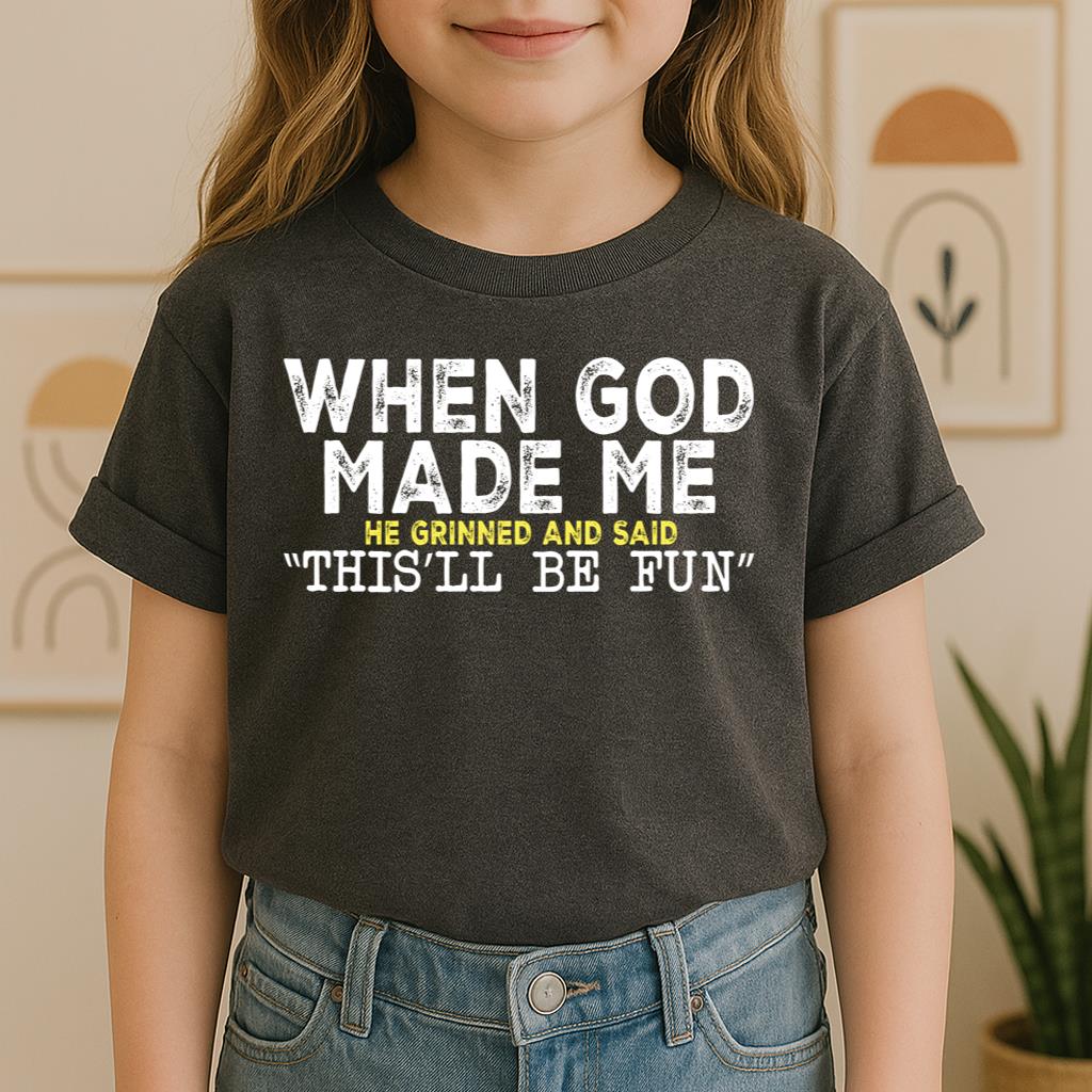 When God Made Me He Grinned And Said This'll Be Fun 23
