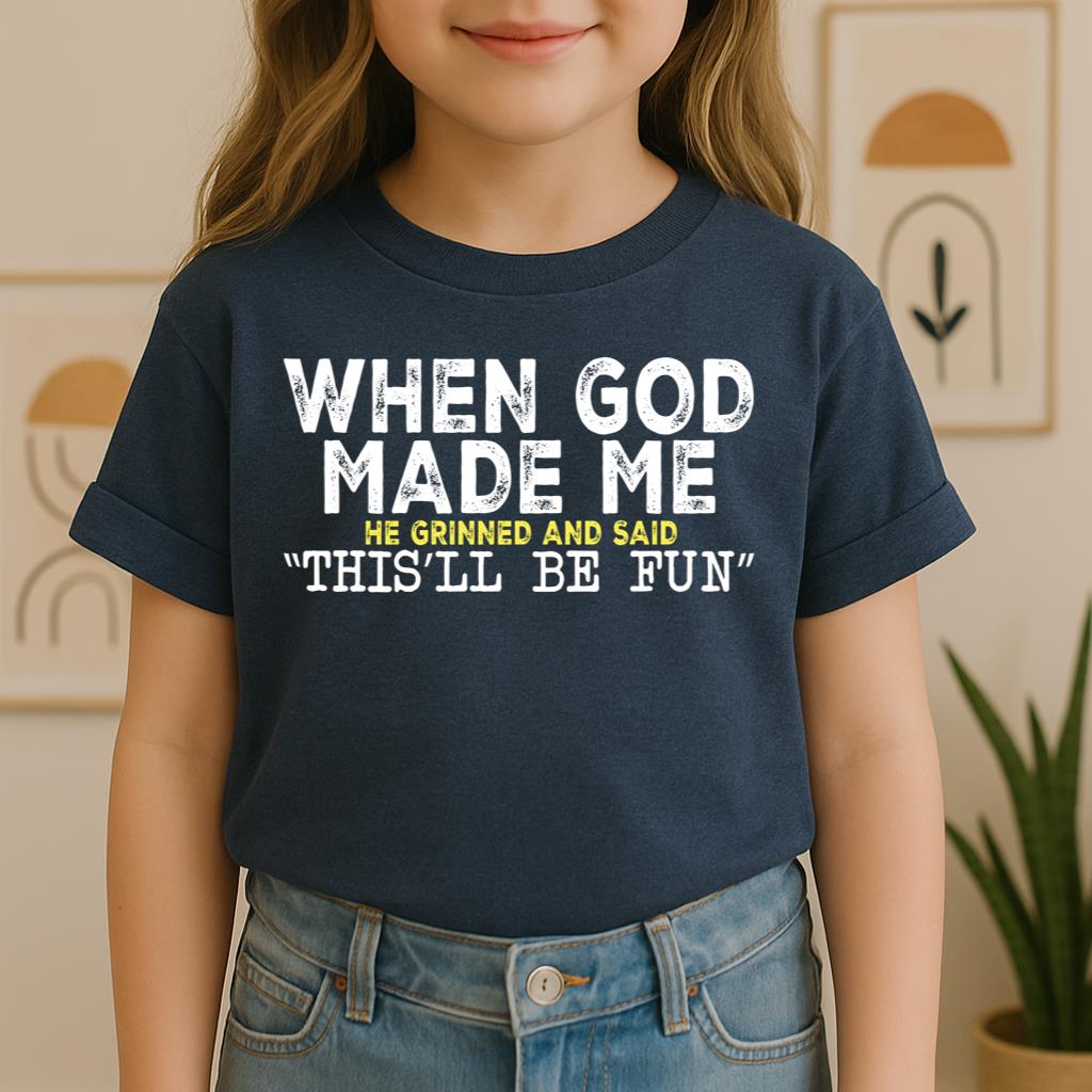 When God Made Me He Grinned And Said This'll Be Fun 23