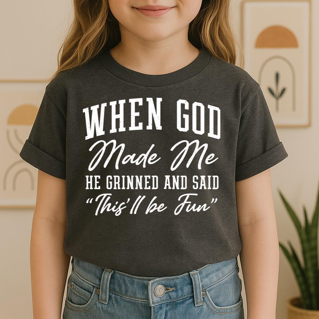 When God Made Me He Grinned And Said This'll Be Fun 24
