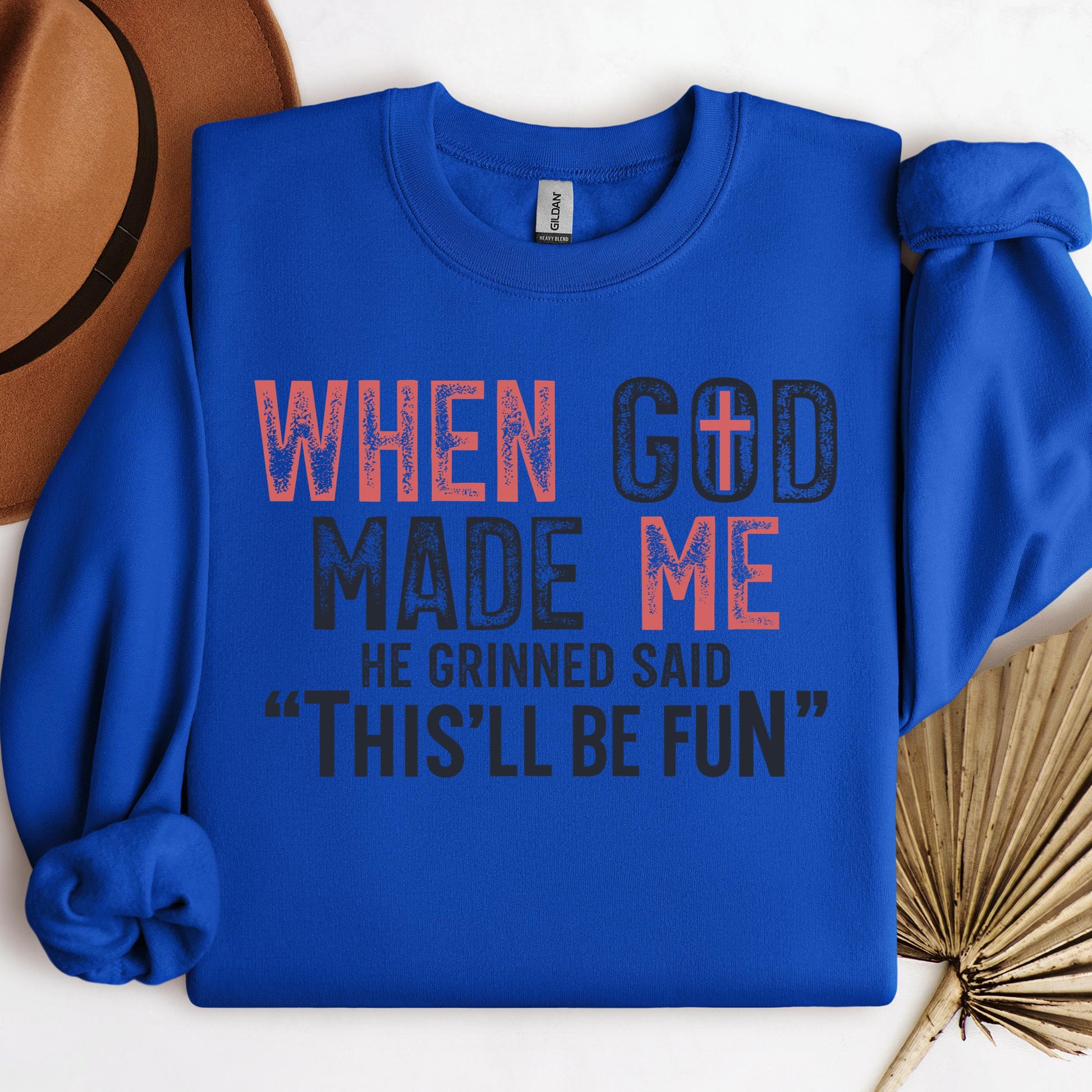 When God Made Me He Grinned And Said This'll Be Fun 25
