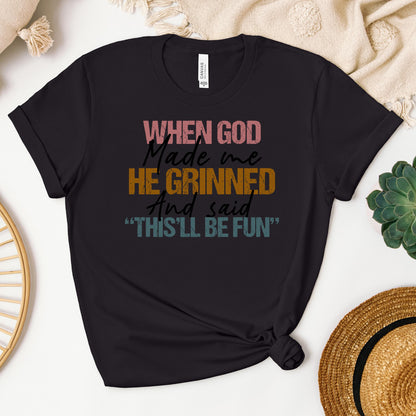 When God Made Me He Grinned And Said This'll Be Fun 29