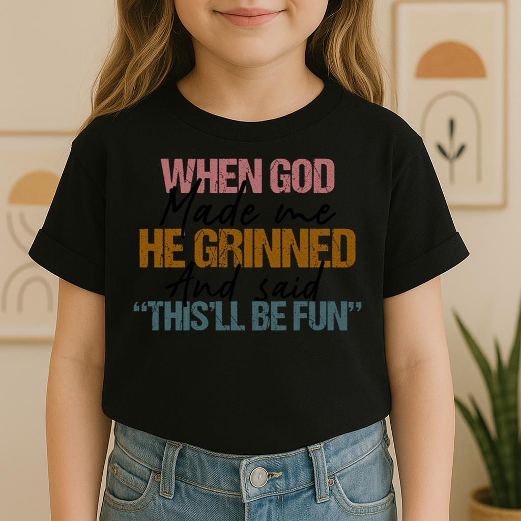 When God Made Me He Grinned And Said This'll Be Fun 29