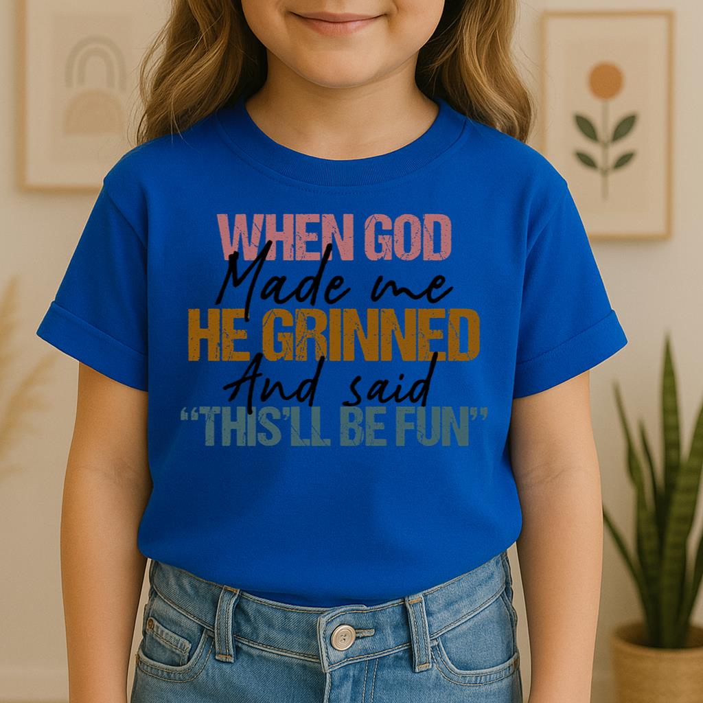 When God Made Me He Grinned And Said This'll Be Fun 29