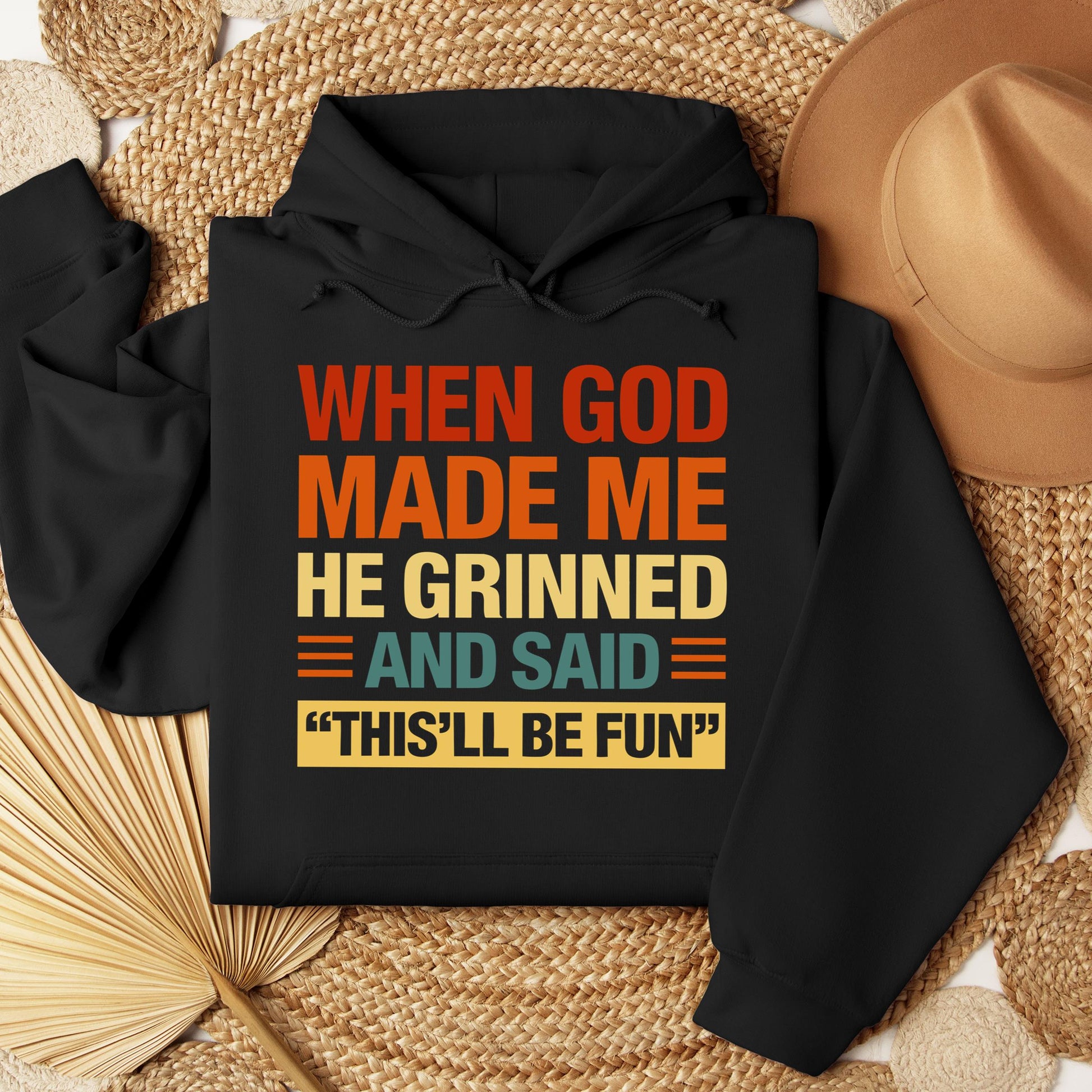 When God Made Me He Grinned And Said This'll Be Fun 32