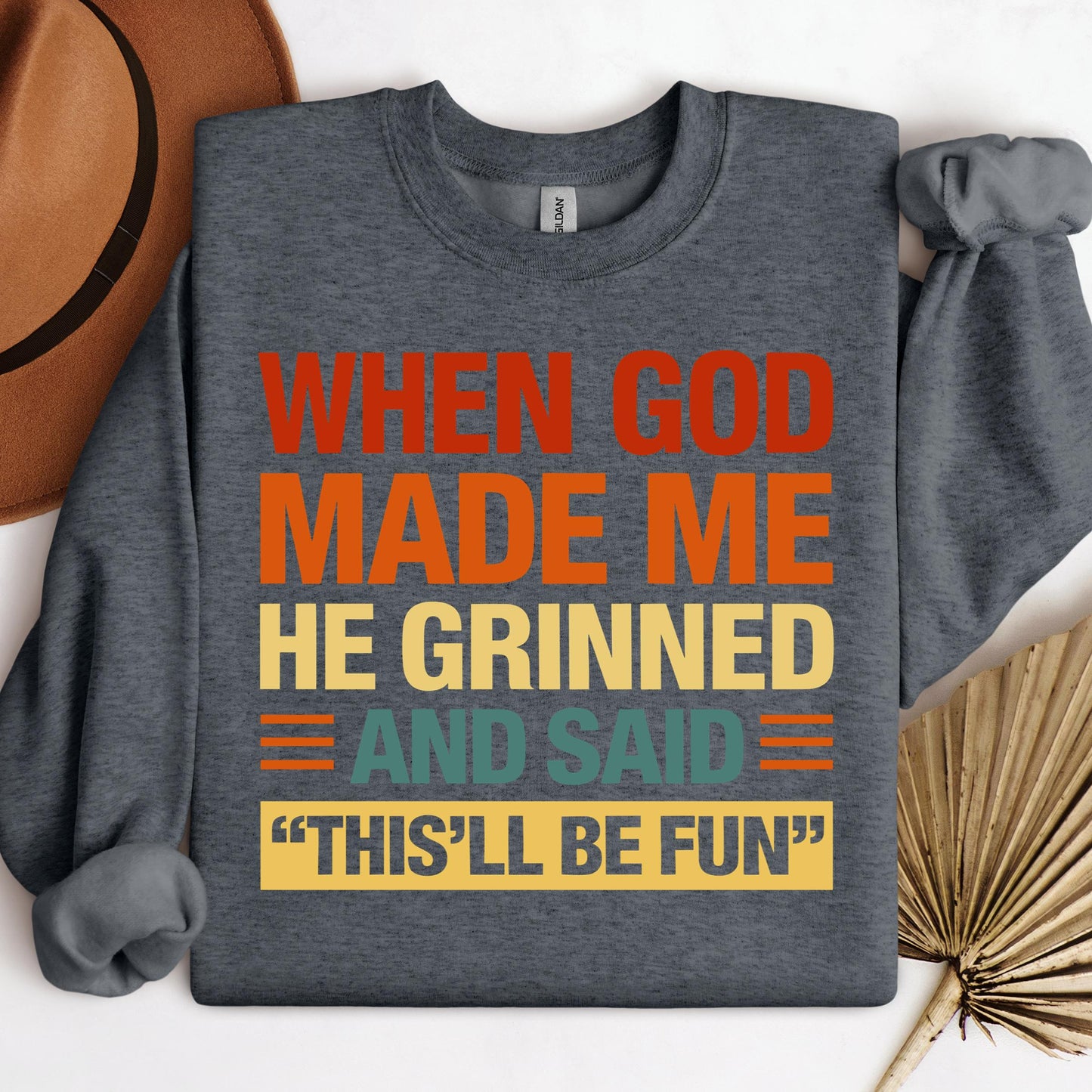When God Made Me He Grinned And Said This'll Be Fun 32