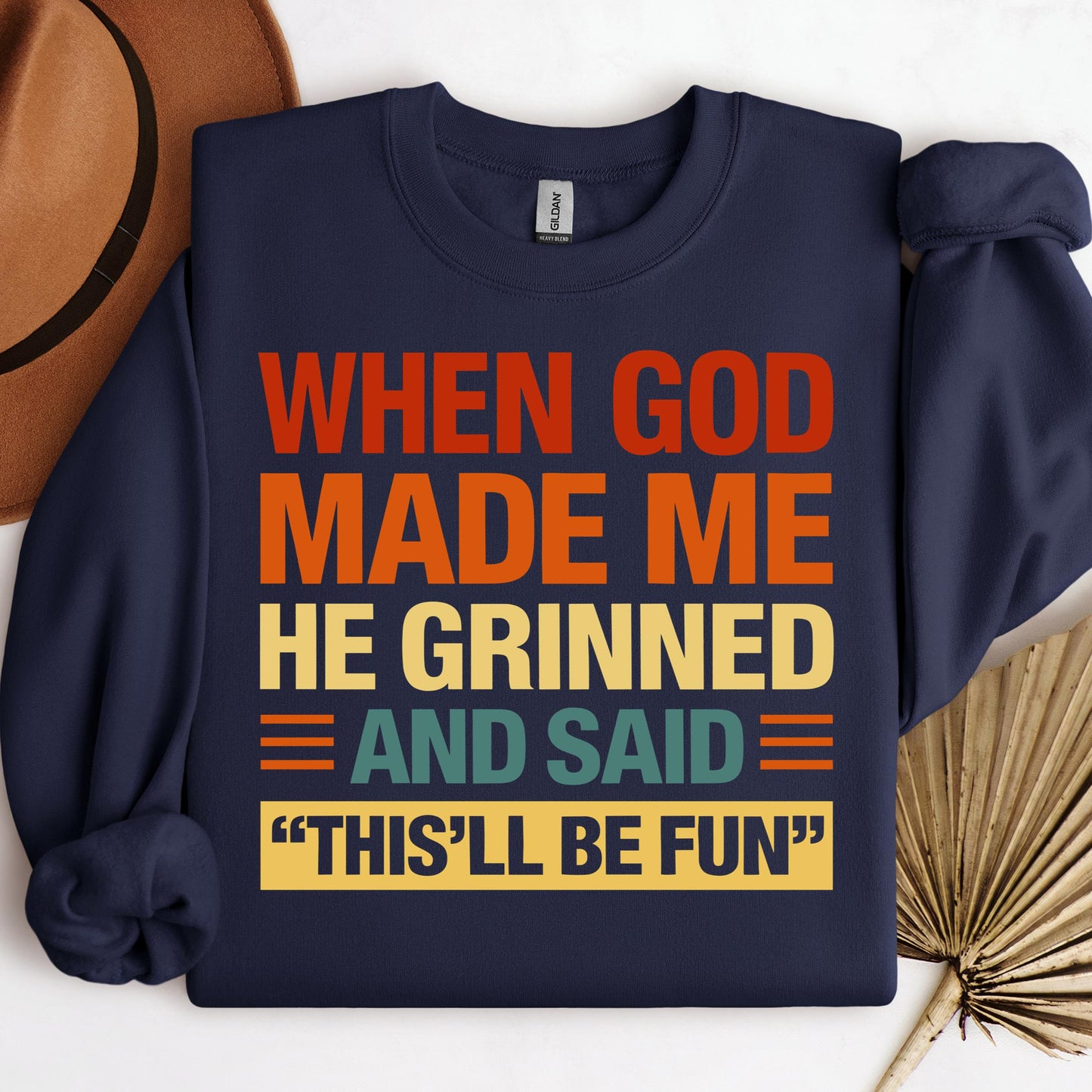 When God Made Me He Grinned And Said This'll Be Fun 32