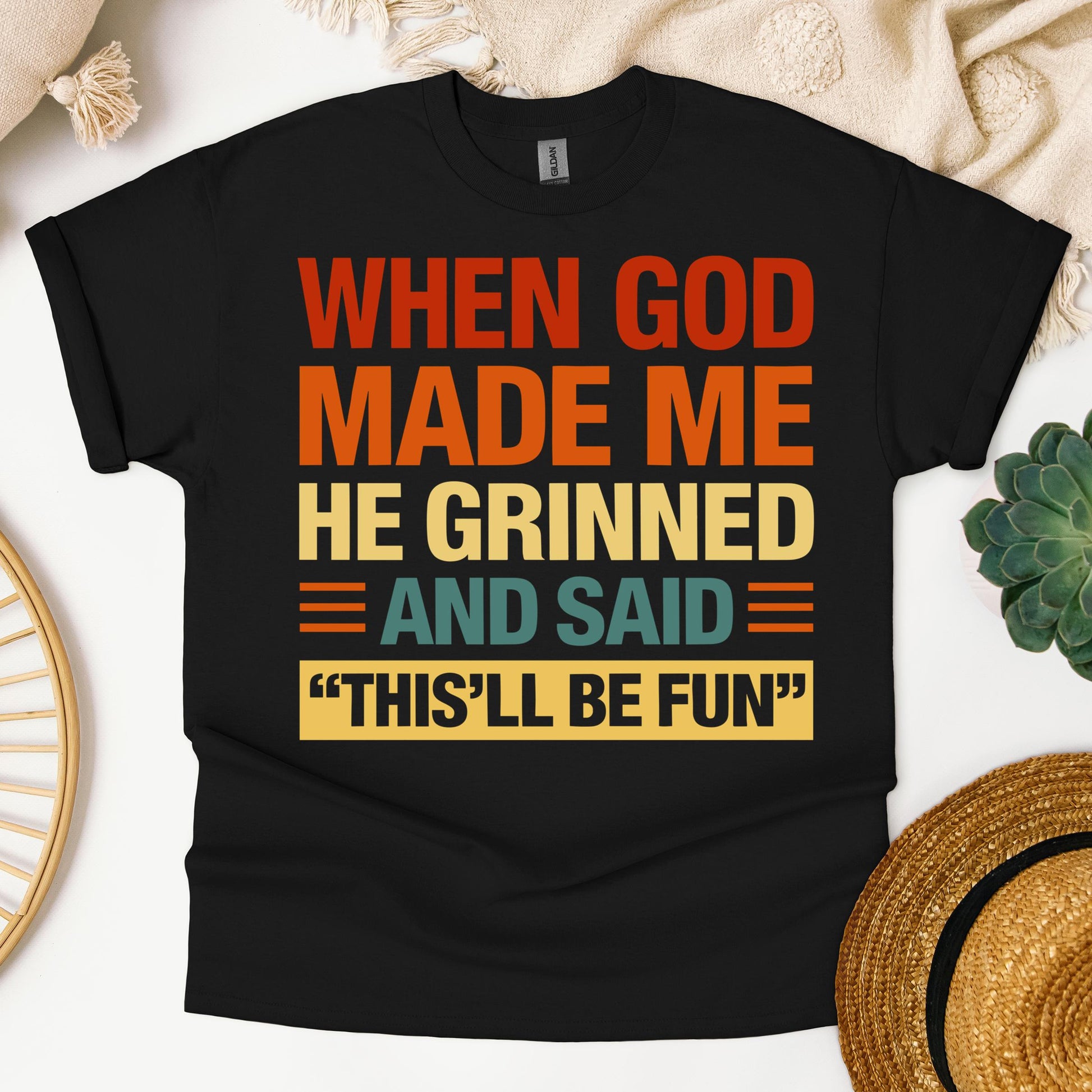 When God Made Me He Grinned And Said This'll Be Fun 32