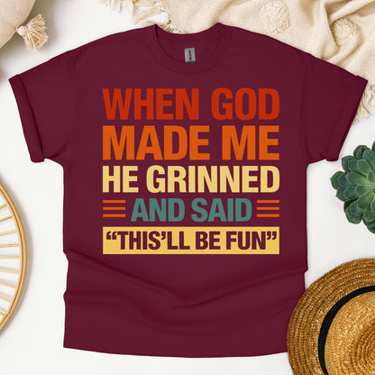 When God Made Me He Grinned And Said This'll Be Fun 32