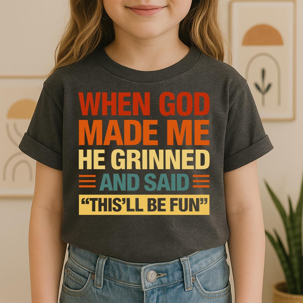 When God Made Me He Grinned And Said This'll Be Fun 32
