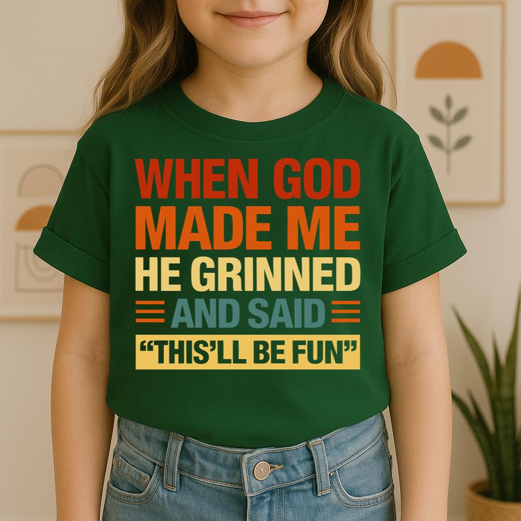 When God Made Me He Grinned And Said This'll Be Fun 32