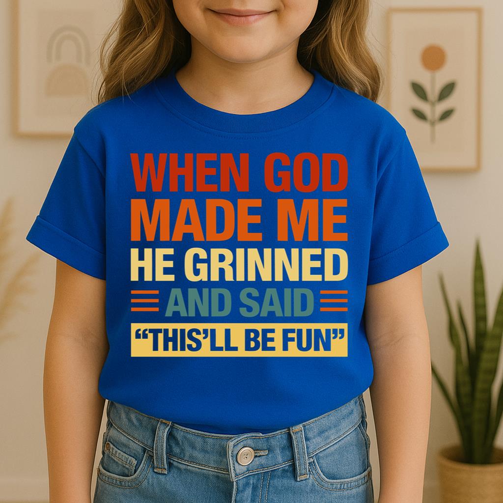 When God Made Me He Grinned And Said This'll Be Fun 32