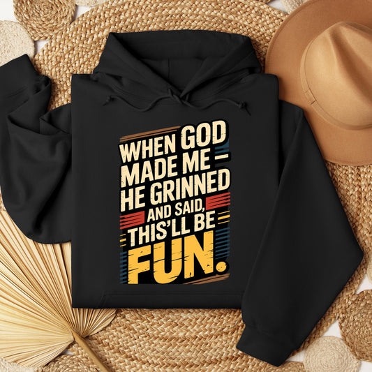 When God Made Me He Grinned And Said This'll Be Fun 34