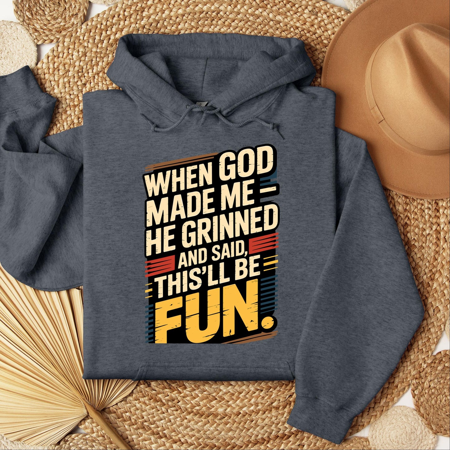 When God Made Me He Grinned And Said This'll Be Fun 34