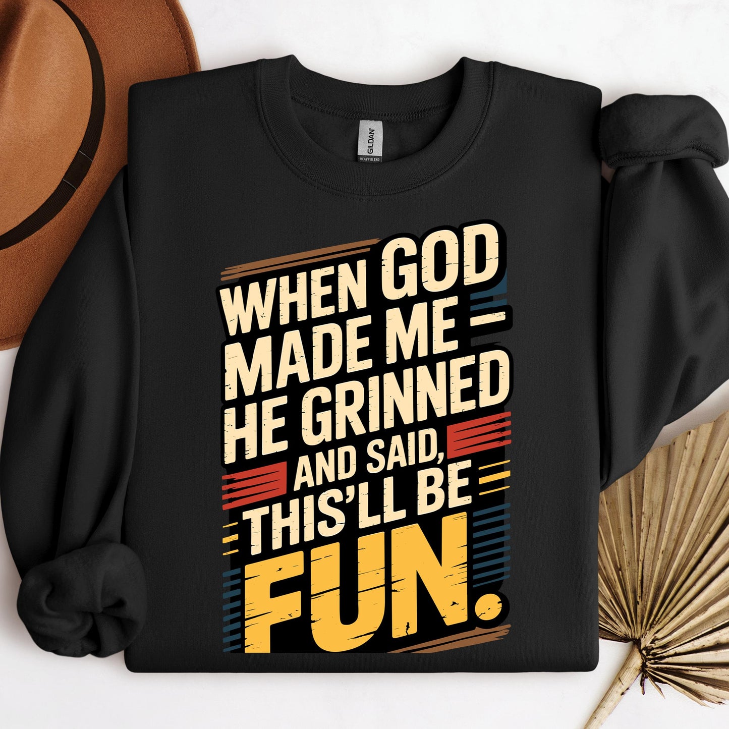 When God Made Me He Grinned And Said This'll Be Fun 34