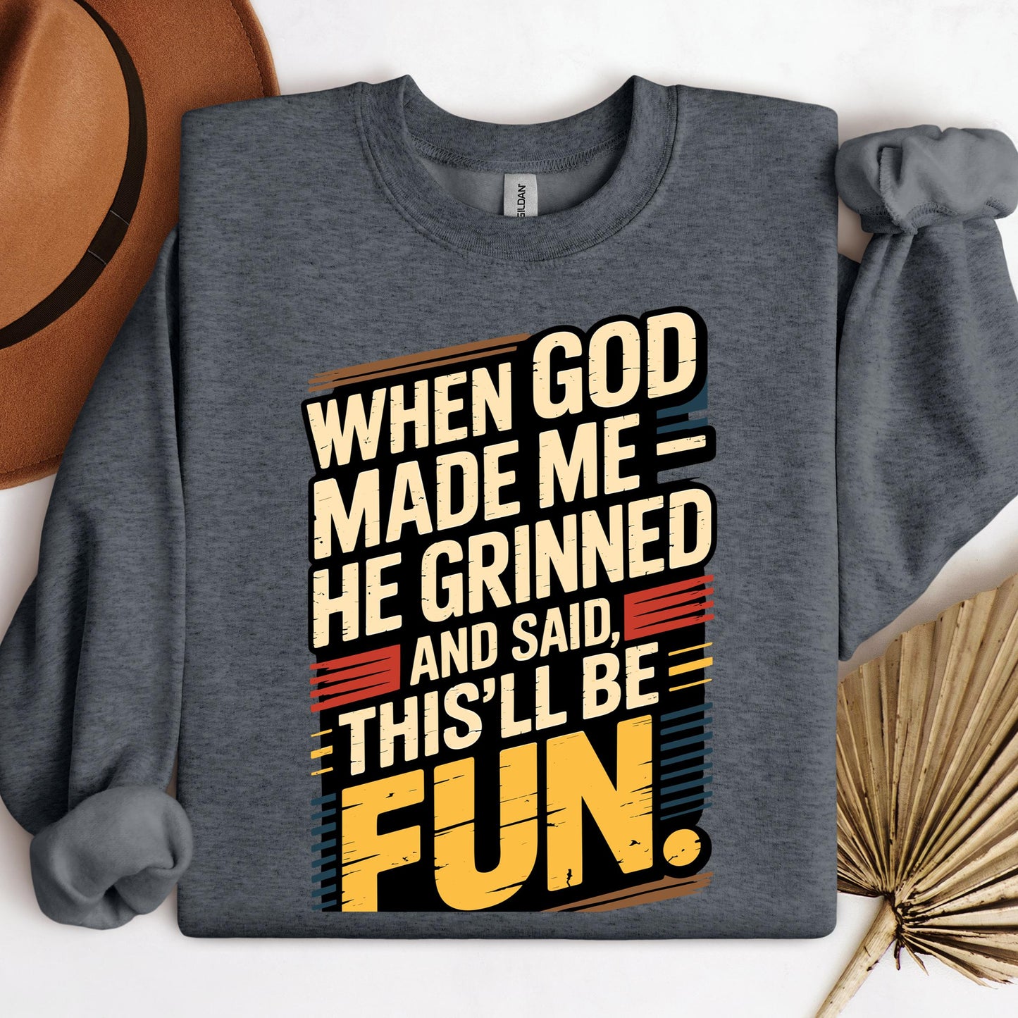 When God Made Me He Grinned And Said This'll Be Fun 34