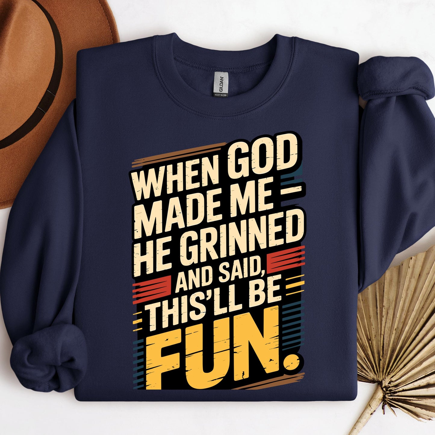 When God Made Me He Grinned And Said This'll Be Fun 34