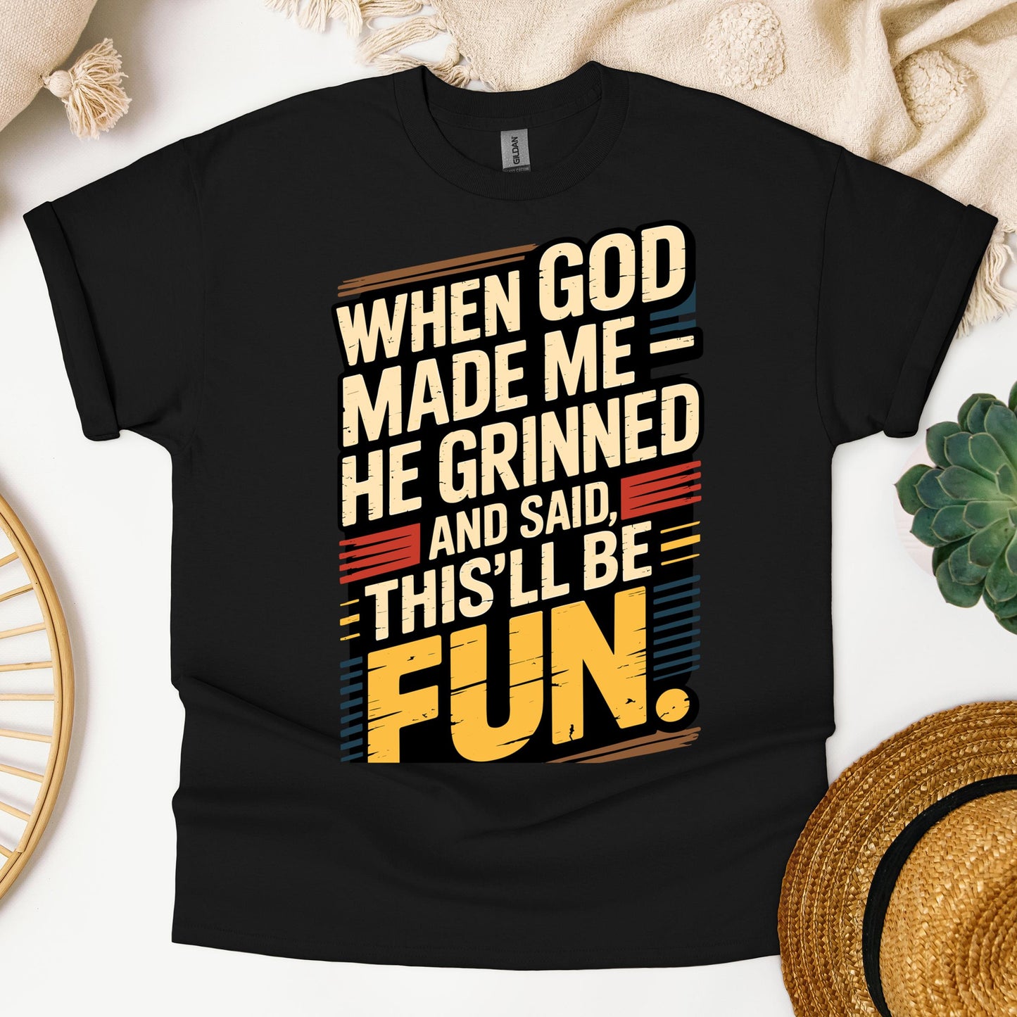 When God Made Me He Grinned And Said This'll Be Fun 34
