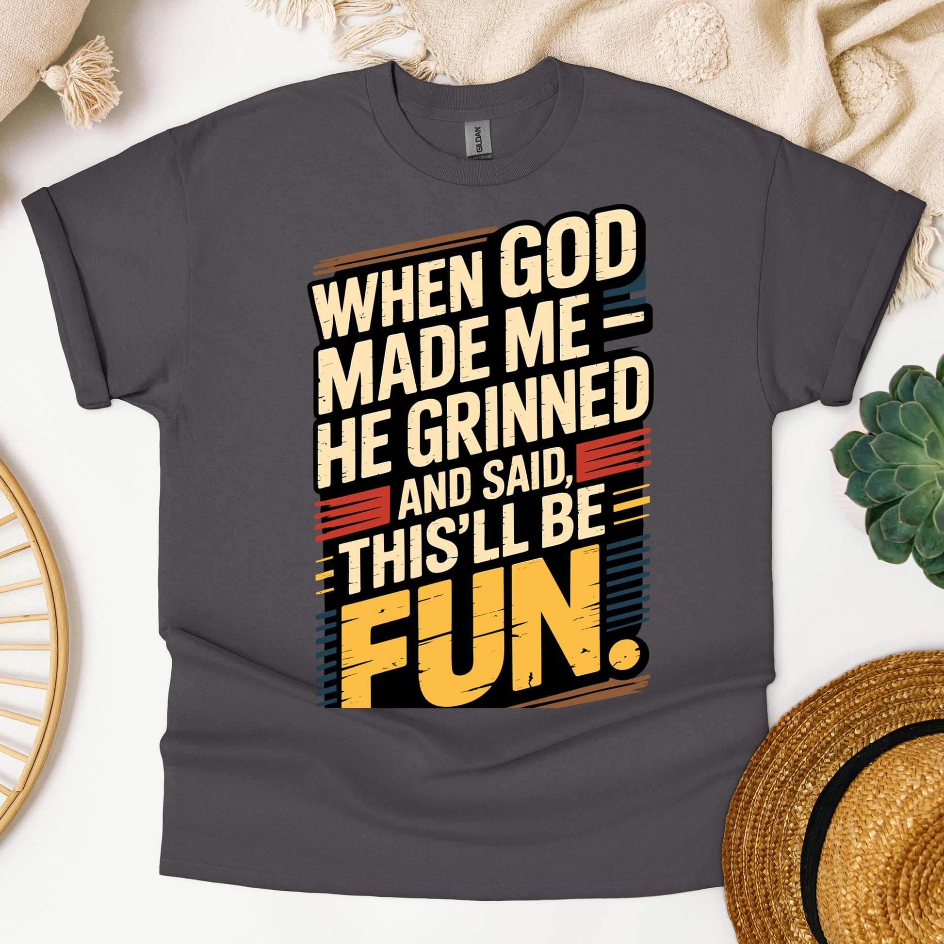 When God Made Me He Grinned And Said This'll Be Fun 34