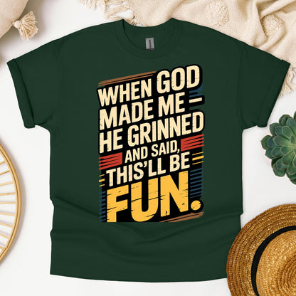 When God Made Me He Grinned And Said This'll Be Fun 34